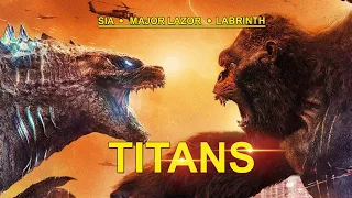 Sia - Titans ft Major Lazer & Labrinth - [Godzilla vs. Kong]