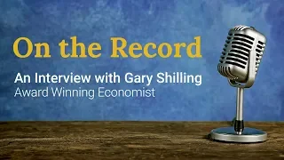 On the Record - A TranzAct Interview with Economist Gary Shilling About the 2019 Economy