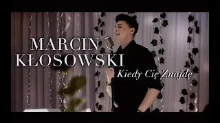 MARCIN KŁOSOWSKI - KIEDY CIĘ ZNAJDĘ (Official Video)