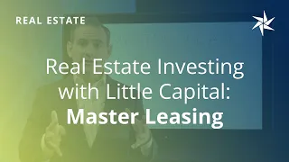 Real Estate Investing with Little Capital: Master Leasing