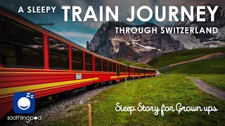 Bedtime Sleep Stories | 🚂 A Sleepy Train Journey through Switzerland 🏔| Relaxing Story for Grown Ups