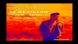 Christian Burns, Paul Oakenfold & JES - As We Collide (Orjan Nilsen Remix) (ALCO aka ALCO-R R-Work)