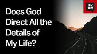 Does God Direct All the Details of My Life?