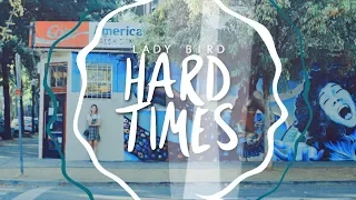 ► Lady Bird | Hard Times