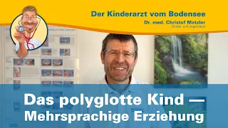 Das polyglotte Kind — Mehrsprachige Erziehung — Der Kinderarzt vom Bodensee