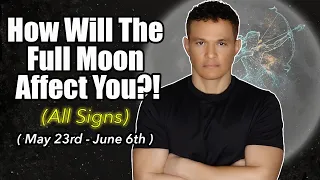 How Will Your Zodiac Sign Be Affected!?! ( May 23rd - June 6th )  #fullmoon