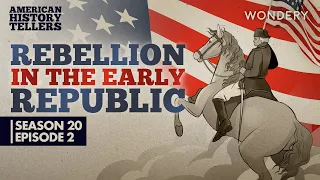 American History Tellers | Rebellion in the Early Republic: Constitution Shaped by Revolt | Podcasts