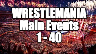 WrestleMania Main Events 1 through 40