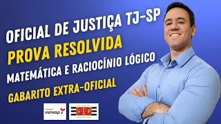PROVA OFICIAL DE JUSTIÇA TJ-SP | GABARITO | RESOLUÇÃO | MATEMÁTICA E RACIOCÍNIO LÓGICO.