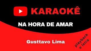 KARAOKE - GUSTTAVO LIMA - NA HORA DE AMAR