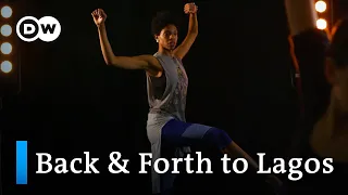 Tanz als Brückenbauer - Back & Forth to Lagos | Ballet of Differences | DW Doku Deutsch