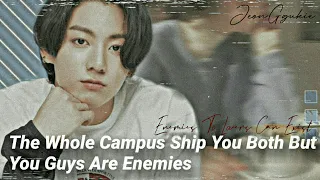 The Whole Campus Ship You Both But You Guys Are Enemies || J.JK ONE-SHOT