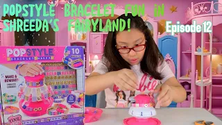 Pop Style Bracelet Fun in Shreeda's Fairyland | Episode 12