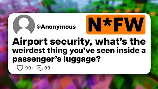 Airport security, what's the weirdest thing you've seen inside a passenger's luggage?