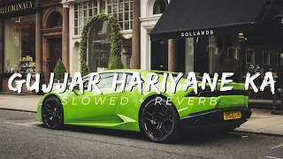 Gujjar Haryane ka  | Halki Si Dadi Rakhe Patla Sa Chora |New Slowed & Reverb Haryanvi song