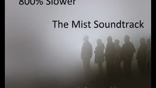 The Mist - The Host Of Seraphim - Soundtrack 800% Slower