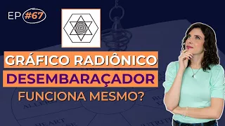 TUDO Sobre o GRÁFICO DESEMBARAÇADOR da RADIESTESIA TERAPÊUTICA | DOSE DE EQUILÍBRIO #067