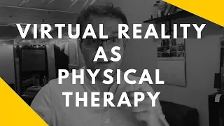 Virtual Reality as Physical Therapy