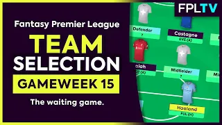 FPL TEAM SELECTION | GAMEWEEK 15 | The Waiting Game. | Fantasy Premier League | 22/23