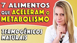 7 Alimentos que Aceleram o Metabolismo [TERMOGÊNICOS NATURAIS]