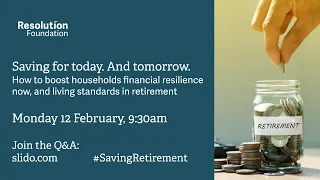 Saving for today. And tomorrow. How to boost households financial resilience now, and in retirement