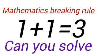 1 + 1 = 3 Proof | Breaking the rules of mathematics #matholympiad