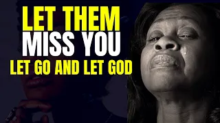 LET THEM MISS YOU | LET GO AND LET GOD | Powerful Motivation