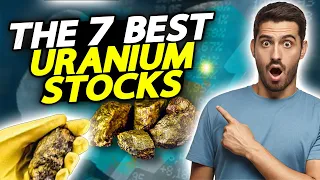 These 7 Uranium Stocks Could Go Nuclear!!