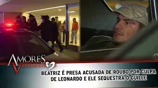 Amores Verdadeiros - Beatriz é presa acusada de roubo por culpa de Leonardo e ele leva o Guille