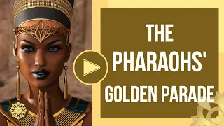 Egypt - The Pharaohs' Golden Parade 2021