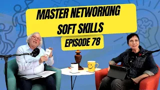 Mastering Networking Soft Skills: Essential Tips for Success || Episode 78