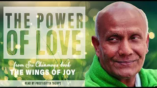 THE POWER OF LOVE | Spiritual insights from Sri Chinmoy's book: THE WINGS OF JOY