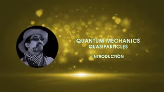 Quantum Mechanics - Quasiparticles - 001 - Introduction