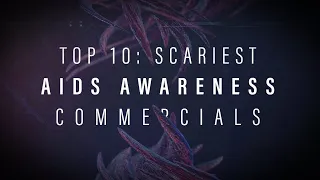 TOP 10: SCARIEST AIDS AWARENESS PSAs