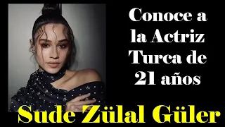 Conoce a Sude Zülal Güler, La vida de la actriz turca de 21 años