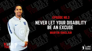 Believe In Yourself Podcast Ep.3 - Martin Sinclair - Never let your disability be a excuse