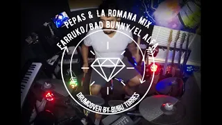 PEPAS & LA ROMANA MIX - FARRUKO / BAD BUNNY / EL ALFA   DRUMCOVER BY BUBU TORRES