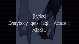 [Lyrics] Everybody gets high-MISSIO (Acoustic)