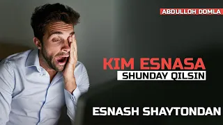 Abdulloh domla kim esnasa shunday qilsin  / Esnash Shaytondan