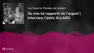 Sa voix lui rapporte de l’argent | Interview Cédric ALLARD