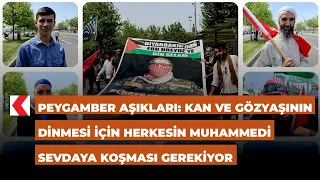 Peygamber Aşıkları: Kan ve gözyaşının dinmesi için herkesin Muhammedi sevdaya koşması gerekiyor