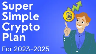 Super Simple Crypto Plan For 2023-2025