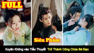 [Full] Nữ khán giả xuyên không vào Tiểu Thuyết Trở Thành Công Chúa Bá Đạo