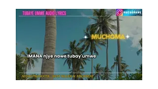 MUCHOMA - TUBAYE UMWE ( VIDEO LYRICS )