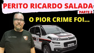 PERITO SALADA II - O PIOR CRIME E OS CRIMES QUE NÃO FICARAM TÃO MIDIÁTICOS.