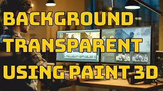 How To Make Background Transparent Using Paint 3D