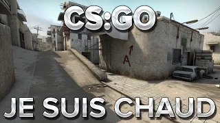 CS:GO : Je suis chaud