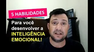 Inteligência Emocional - 5 habilidades para desenvolver a inteligência emocional