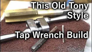 This Old Tony Style Tap Wrench Build!