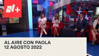 Al Aire con Paola I Programa Completo 12 Agosto 2022